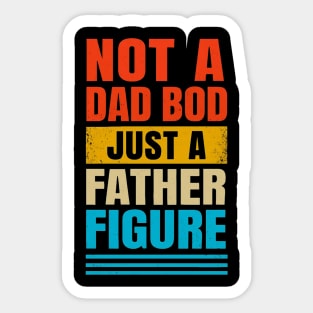 Not a Dad Bod just a Father Figure Witty Fathers Day Design Sticker